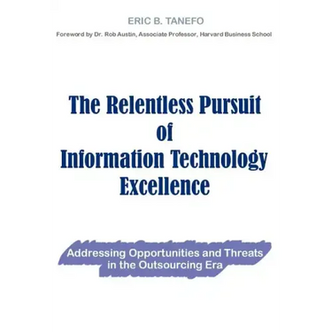 The Relentless Pursuit of Information Technology Excellence: Addressing Opportunities and Threats in the Outsourcing Era