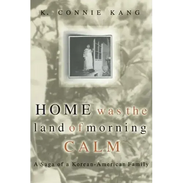 Home Was the Land of Morning Calm: A Saga of a Korean-American Family