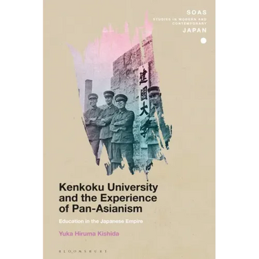 Kenkoku University and the Experience of Pan-Asianism: Education in the Japanese Empire