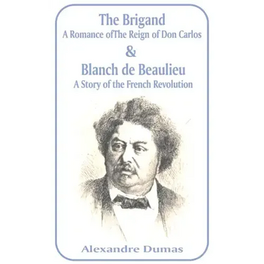 Brigand: A Romance of the Reign of Don Carlos & Blanche de Beaulieu: A Story of the French Revolution, The