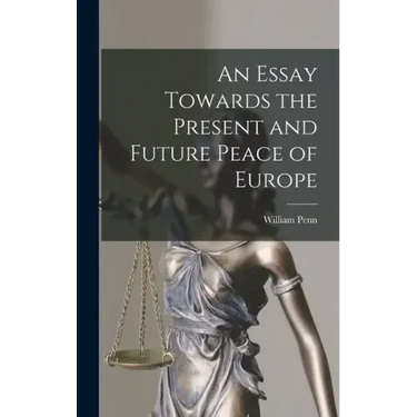 An Essay Towards the Present and Future Peace of Europe