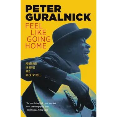 Feel Like Going Home: Portraits in Blues and Rock 'n' Roll