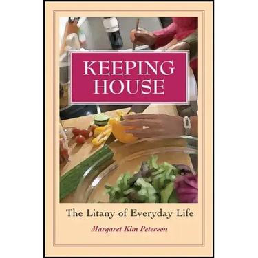 Keeping House: The Litany of Everyday Life