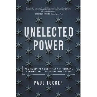 Unelected Power: The Quest for Legitimacy in Central Banking and the Regulatory State