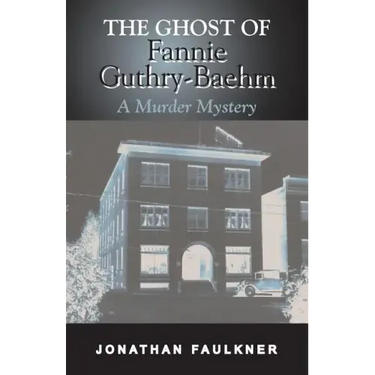 The Ghost of Fannie Guthry-Baehm: A Murder Mystery