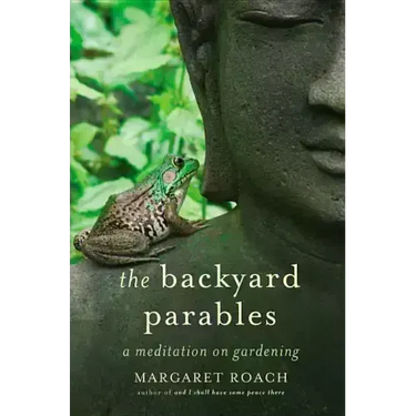 The Backyard Parables: Lessons on Gardening, and Life