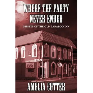 Where The Party Never Ended: Ghosts of the Old Baraboo Inn