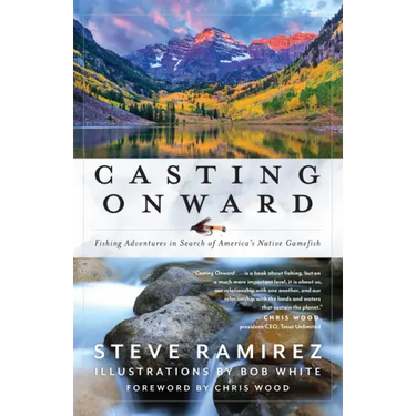 Casting Onward: Fishing Adventures in Search of America's Native Gamefish
