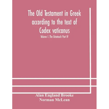 The Old Testament in Greek according to the text of Codex vaticanus, supplemented from other uncial manuscripts, with a critical apparatus containing