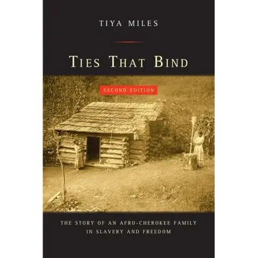 Ties That Bind: The Story of an Afro-Cherokee Family in Slavery and Freedom