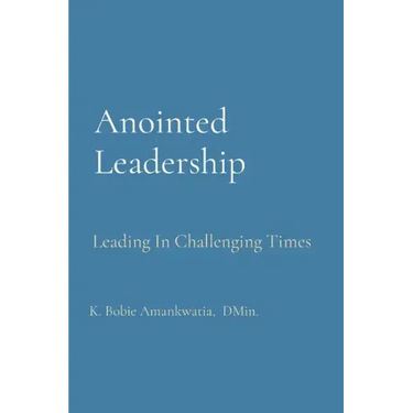 Anointed Leadership: Leading In Challenging Times