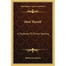 Heal Thyself: A Textbook of Divine Healing