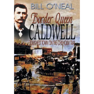 Border Queen Caldwell: Toughest Town on the Chisholm Trail