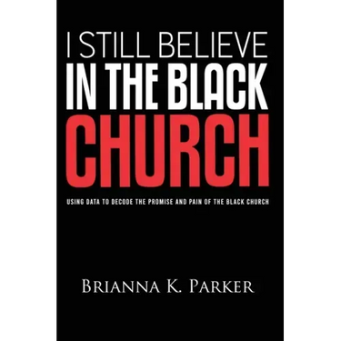 I Still Believe in the Black Church: Using Data to Decode the Promise and Pain of the Black Church