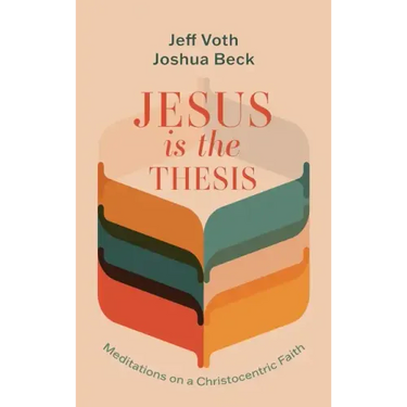Jesus Is the Thesis: Meditations on a Christocentric Faith
