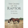 The Cradle of the Raptor: Book One: The Beginning