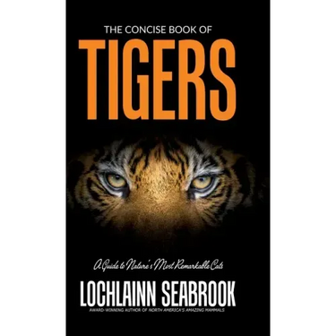 The Concise Book of Tigers: A Guide to Nature's Most Remarkable Cats