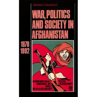 War, Politics and Society in Afghanistan: 1978-1992