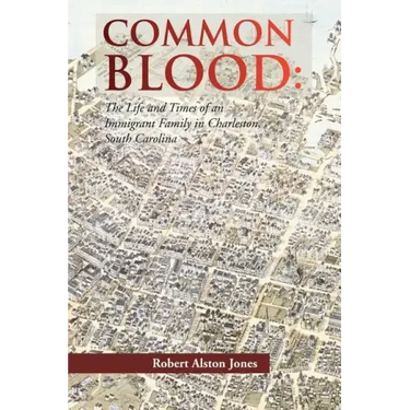 Common Blood: The Life and Times of an Immigrant Family in Charleston, SC.