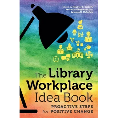 The Library Workplace Idea Book: Proactive Steps for Positive Change