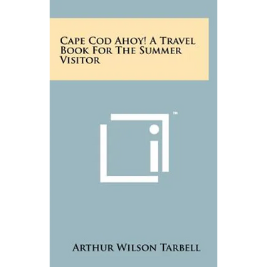 Cape Cod Ahoy! A Travel Book For The Summer Visitor