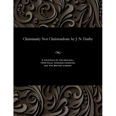 Christianity Not Christendom: by J. N. Darby