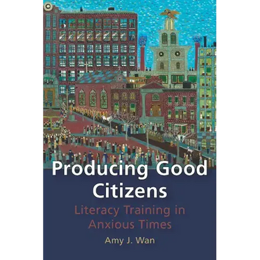 Producing Good Citizens: Literacy Training in Anxious Times