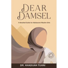 Dear Damsel: A detailed guide for adolescent muslim girls