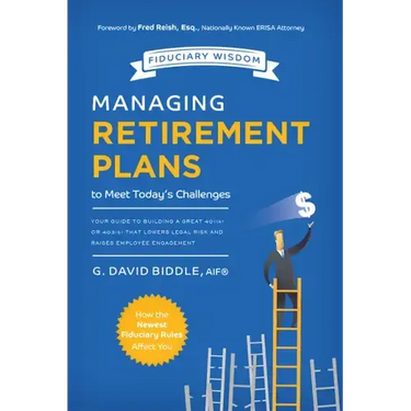 Managing Retirement Plans to Meet Today's Challenges: Your Guide to Building a Great 401 (K) or 403 (B) That Lowers Legal Risk and Raises Employee Eng