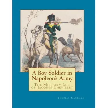 A Boy Soldier in Napoleon's Army: The Military Life of Jacques Chevillet