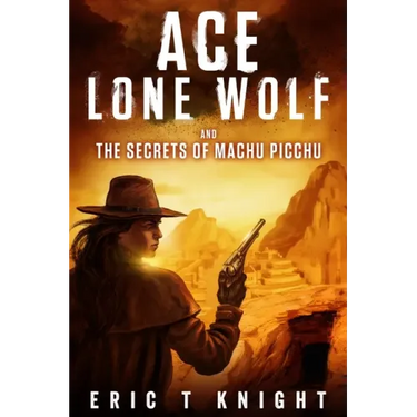 Ace Lone Wolf and the Secrets of Machu Picchu