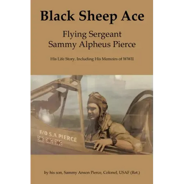 Black Sheep Ace: Flying Sergeant Sammy A. Pierce