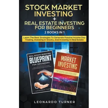Stock Market Investing + Real Estate Investing For Beginners 2 Books in 1 Learn The Best Strategies To Generate Passive Income Investing In Stocks And