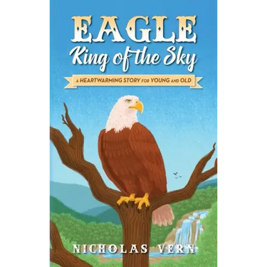 EAGLE King of the Sky: A Heartwarming Story for Young and Old