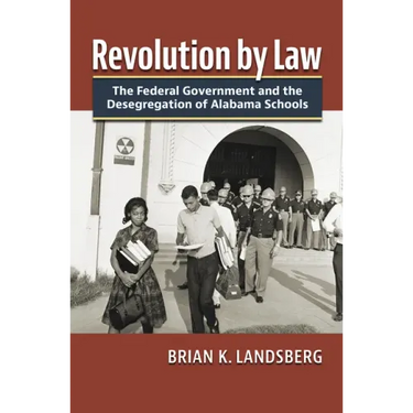 Revolution by Law: The Federal Government and the Desegregation of Alabama Schools