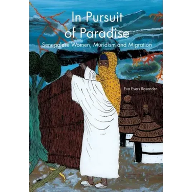 In Pursuit of Paradise: Senegalese Women, Muridism and Migration