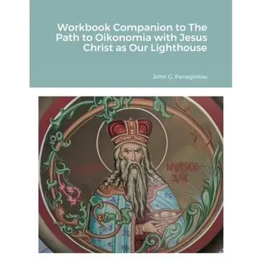 Workbook Companion to The Path to Oikonomia with Jesus Christ as Our Lighthouse