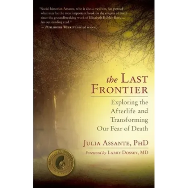 The Last Frontier: Exploring the Afterlife and Transforming Our Fear of Death