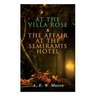 At the Villa Rose & The Affair at the Semiramis Hotel: Detective Gabriel Hanaud's Cases (2 Books in One Edition)