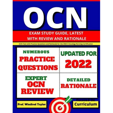 OCN Exam Study Guide, latest with Review and Rationale: OCN Test with Practice Questions and Rationale for the ONCC Oncology Nursing Certification