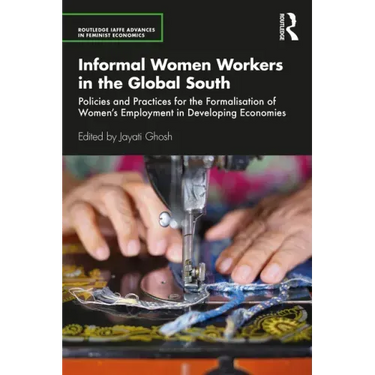 Informal Women Workers in the Global South: Policies and Practices for the Formalisation of Women's Employment in Developing Economies