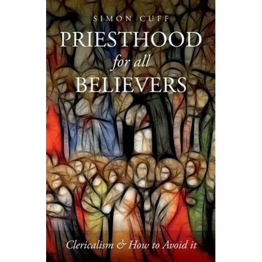 Priesthood for All Believers: Clericalism and How to Avoid It