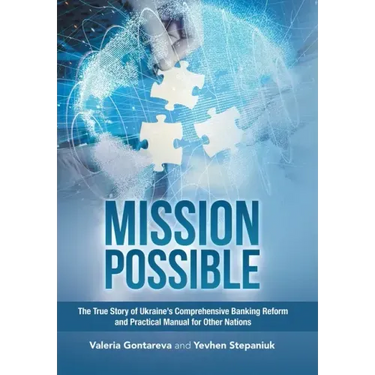 Mission Possible: The True Story of Ukraine's Comprehensive Banking Reform and Practical Manual for Other Nations