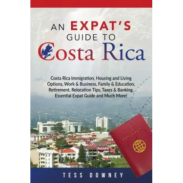 Costa Rica: Costa Rica Immigration, Housing and Living Options, Work & Business, Family & Education, Retirement, Relocation Tips,