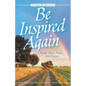 Be Inspired Again: Poems, Prose, Praise, And Prayers