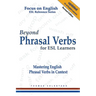 Beyond Phrasal Verbs for ESL Learners: Mastering English Phrasal Verbs in Context