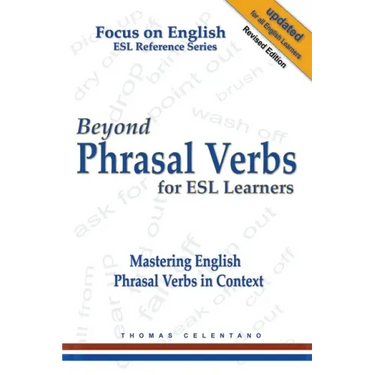 Beyond Phrasal Verbs for ESL Learners: Mastering English Phrasal Verbs in Context