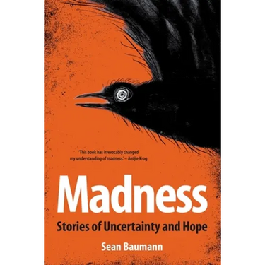 Madness: Stories of uncertainty and hope