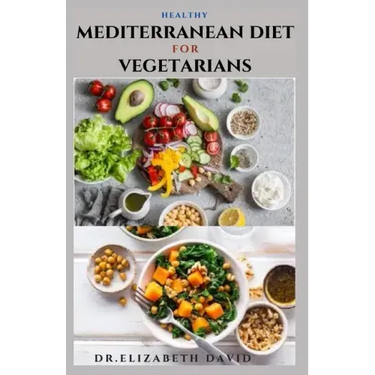 Healthy Mediterranean Diet for Vegetarians: Delicious wholesome, flavorful, satisfying Mediterranean dishes recipes that are free of both animal produ