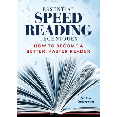 Essential Speed Reading Techniques: How to Become a Better, Faster Reader